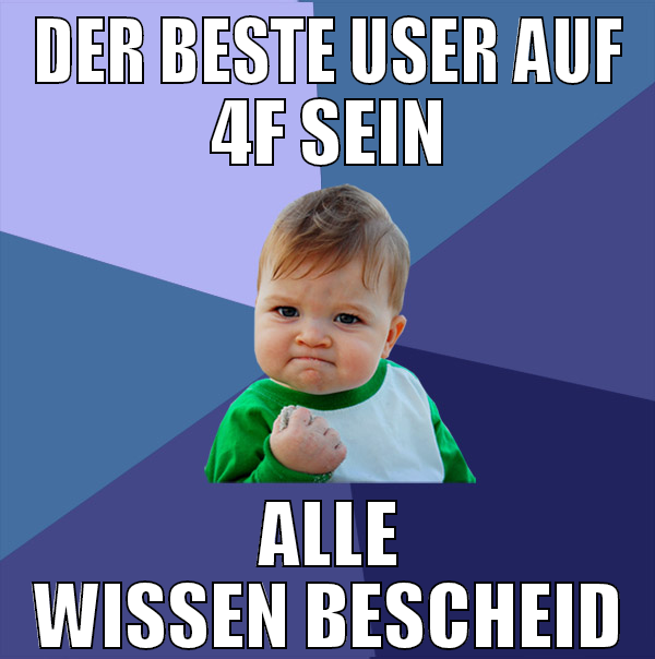 der beste user auf 4f sein alle wissen bescheid
