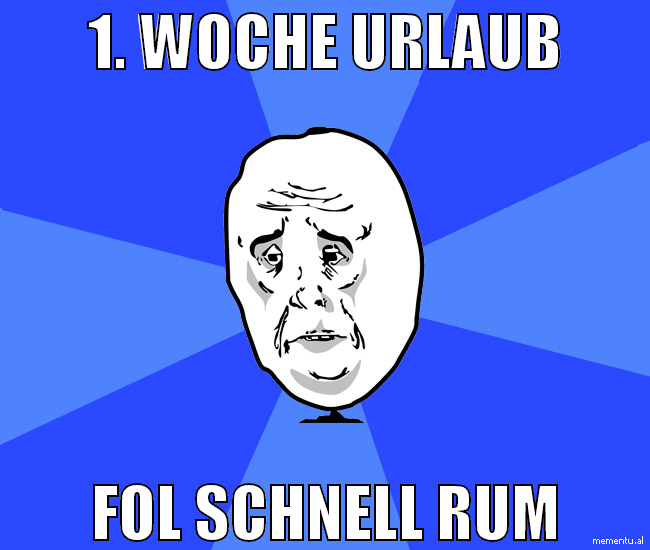 1. woche urlaub fol schnell rum