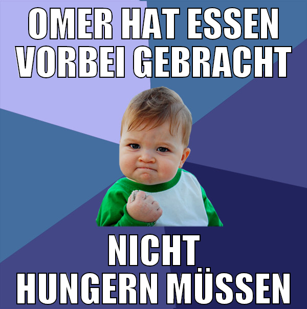 omer hat essen vorbei gebracht nicht hungern müsse