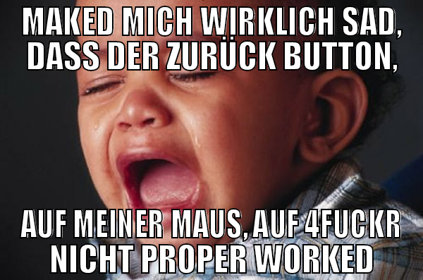 MAKED MICH WIRKLICH SAD, DASS DER ZURÜCK BUTTON, A