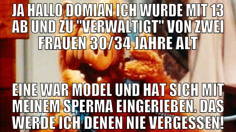 Ja hallo domian ich wurde mit 13 ab und zu "verwal