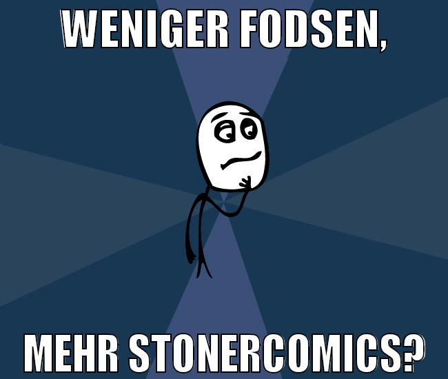 weniger FODSEN, mehr stonercomics?