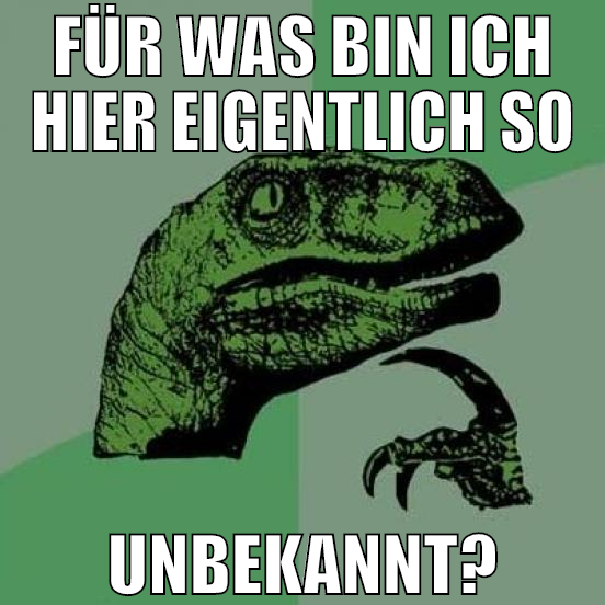 Für was bin ich hier eigentlich so unbekannt?