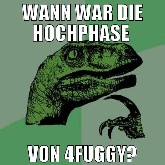wann war die hochphase  von 4fuggy?