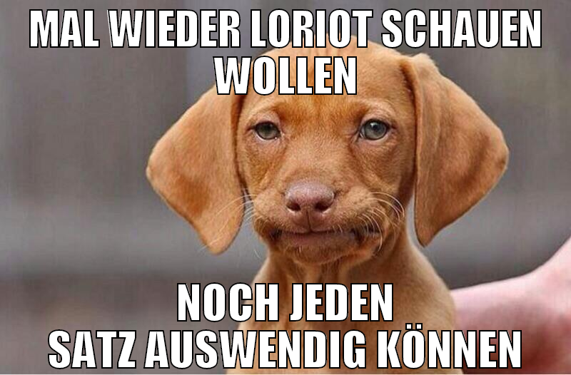 MAL WIEDER LORIOT SCHAUEN WOLLEN NOCH JEDEN SATZ A