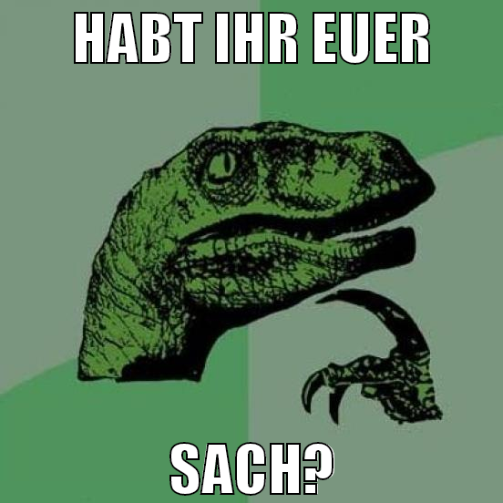 habt ihr euer sach?