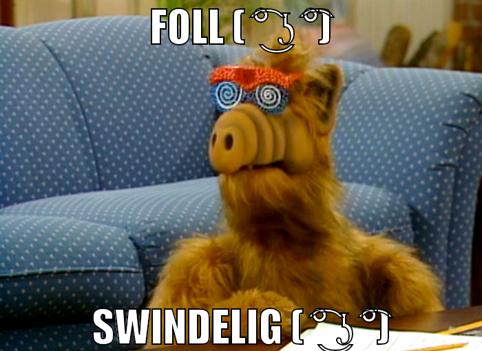 foll ( ͡° ͜ʖ ͡°) swindelig ( ͡° ͜ʖ ͡°)