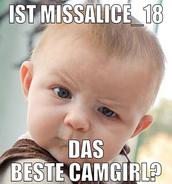 IST MISSALICE_18 DAS BESTE CAMGIRL?