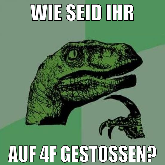 wie seid ihr auf 4f gestoßen?