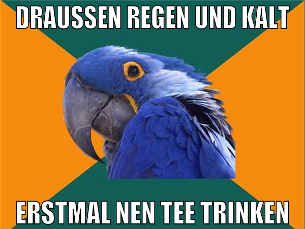 draußen regen und kalt erstmal nen tee trinken