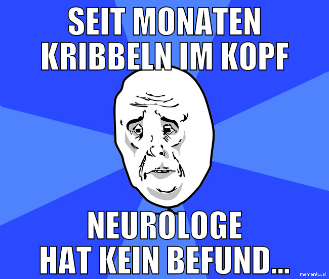 seit Monaten Kribbeln im kopf Neurologe hat kein b