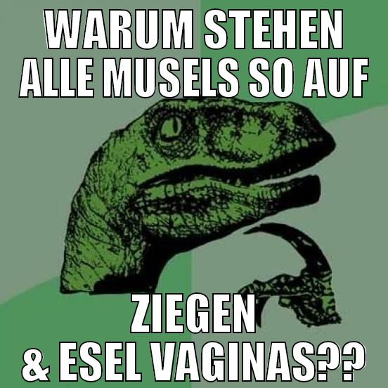 warum stehen alle musels so auf ziegen & Esel vagi