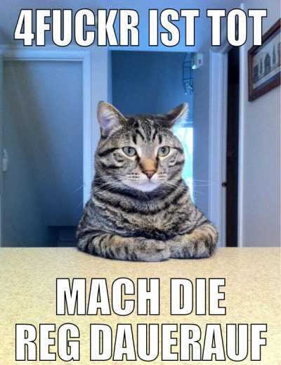 4fuckr ist tot mach die reg dauerauf