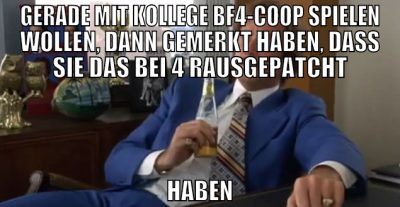 GERADE MIT KOLLEGE BF4-COOP SPIELEN WOLLEN, DANN G