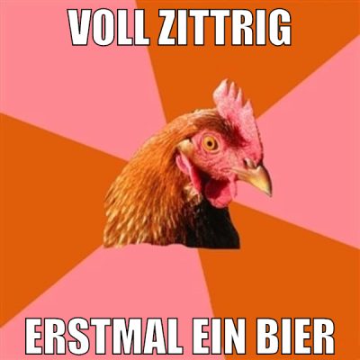 voll zittrig erstmal ein bier