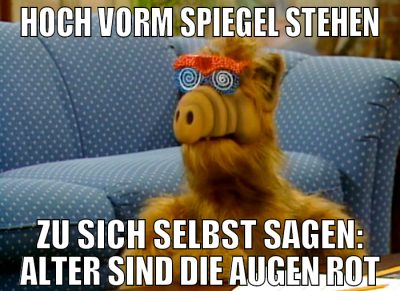 hoch vorm spiegel stehen ZU sich selbst sagen: alt