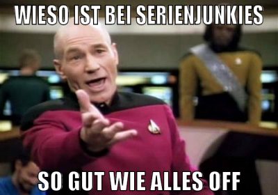 wieso ist bei serienjunkies so gut wie alles off