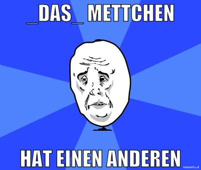 _DAs_ mettchen hat einen anderen