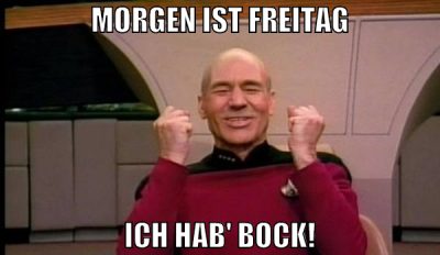 morgen ist freitag ich hab' bock!