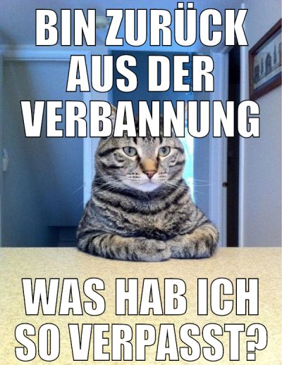 bin zurück aus der verbannung was hab ich so verpa