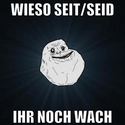 wieso seit/seid ihr noch wach
