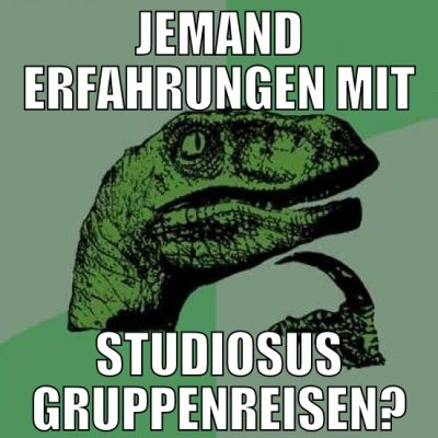 jemand erfahrungen mit studiosus gruppenreisen?