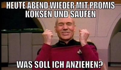 heute abend wieder mit promis koksen und saufen wa