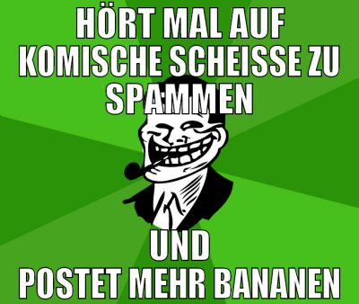 HÖRT MAL AUF KOMISCHE SCHEIßE ZU SPAMMEN UND POSTE