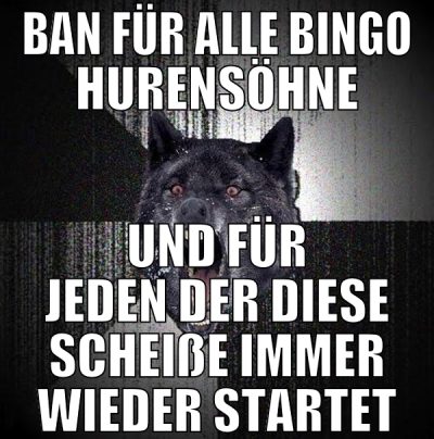 ban für alle bingo hurensöhne und für jeden der di