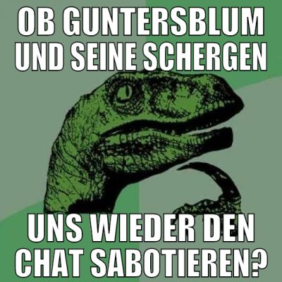 ob guntersblum und seine schergen uns wieder den c