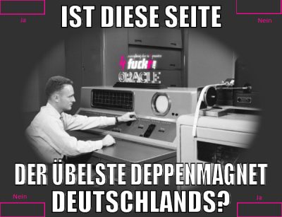 ist diese seite der übelste deppenmagnet deutschla
