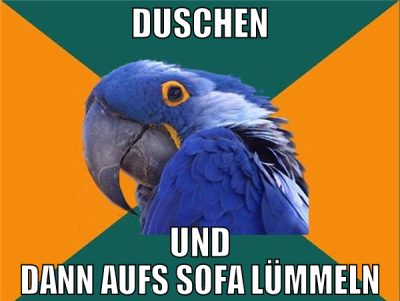 duschen und dann aufs sofa lümmeln