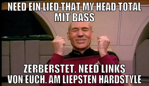 need ein lied that my head total mit bass zerberst