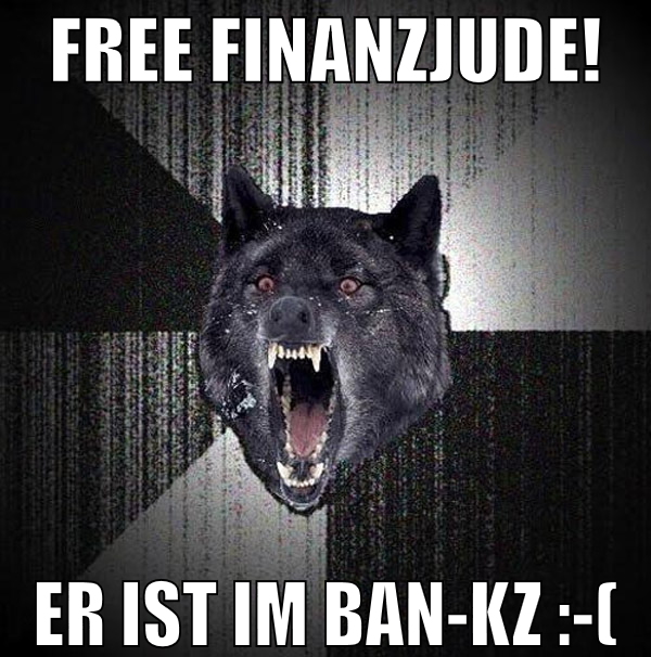 Free Finanzjude! Er ist im Ban-KZ :-(