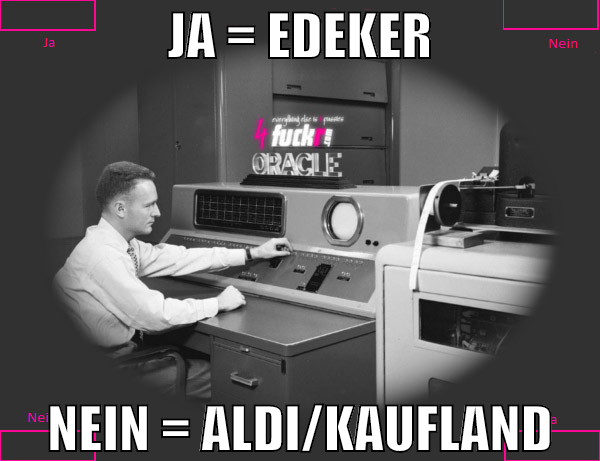 ja = edeker nein = aldi/kaufland