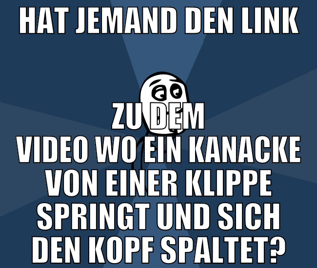 Hat jemand den Link zu dem Video wo ein kanacke vo