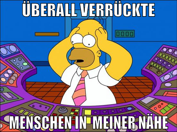 überall verrückte menschen in  meiner nähe