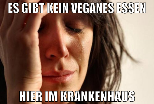 Es gibt kein veganes essen hier im krankenhaus