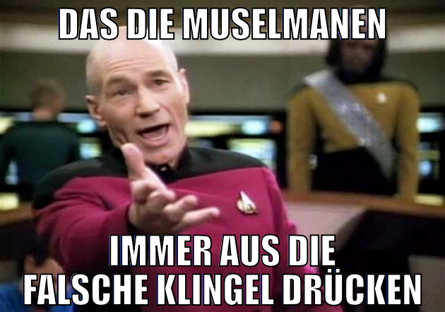 Das die MUselmanen Immer aus die falsche klingel d