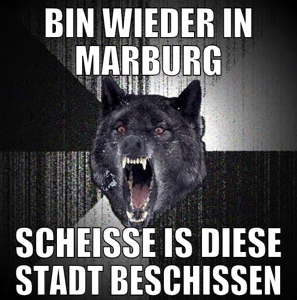 BIN WIEDER IN MARBURG SCHEISSE IS DIESE STADT BESC