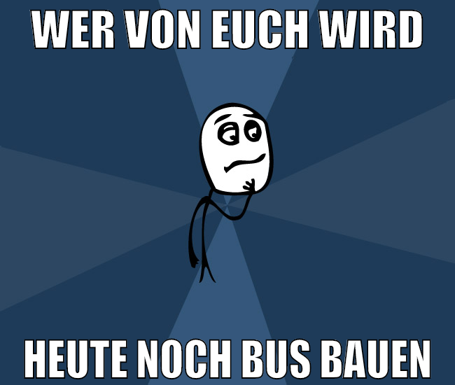 wer von euch wird heute noch bus bauen