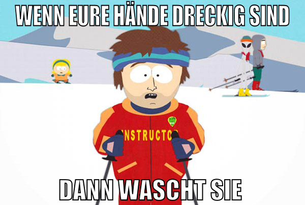 Wenn eure Hände dreckig sind dann wascht sie