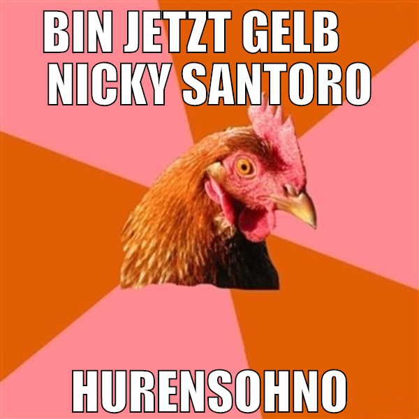 bin jetzt gelb     nicky santoro hurensohno