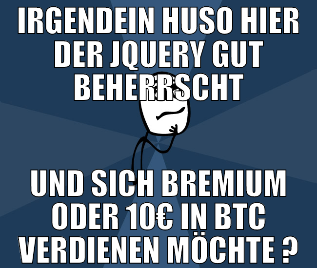 irgendein huso hier der jquery gut beherrscht und