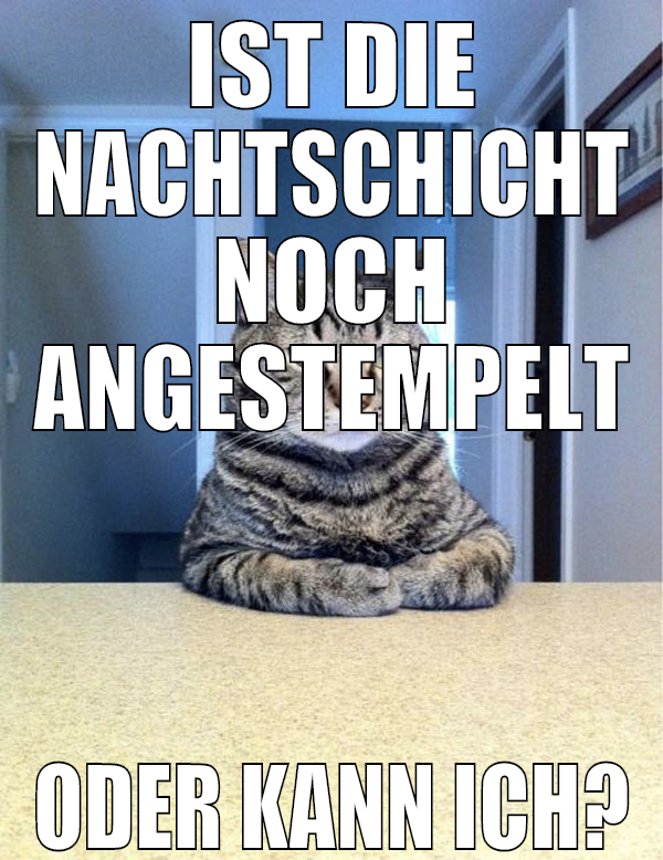 IST DIE NACHTSCHICHT NOCH ANGESTEMPELT ODER KANN I