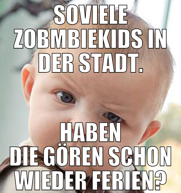 soviele zobmbiekids in der stadt. haben die gören