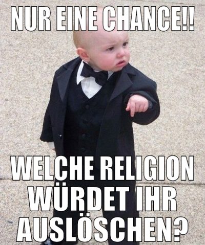 Nur eine chance!! Welche religion würdet ihr auslö