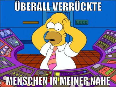 überall verrückte menschen in meiner nähe