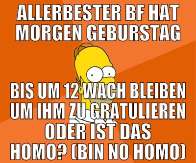 allerbester bf hat morgen geburstag bis um 12 wach