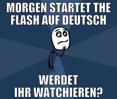 morgen startet The flash auf deutsch werdet ihr wa
